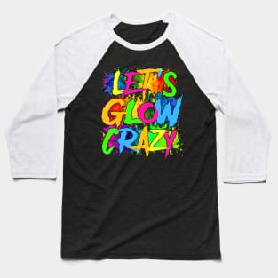 Lets A Glow Crazy Retro Colorful Quote Group Team Tie Dye Baseball T-Shirt